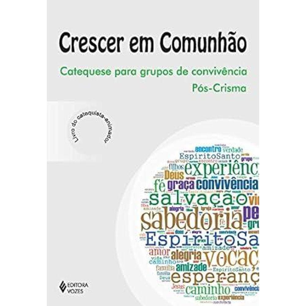 Crescer em Comunhão Catequese para grupos de convivência pós-crisma - Catequista
