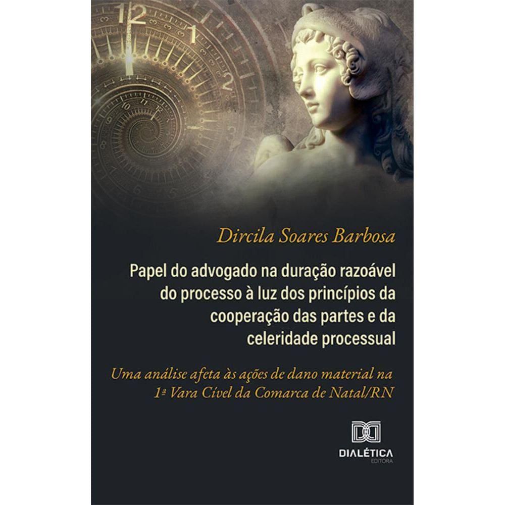 Papel do advogado na duração razoável do processo à luz dos princípios da cooperação das partes e da celeridade processual - Uma análise afeta às açõ