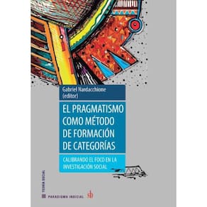 El pragamatismo como método de formación de categorías: Calibrando el foco en la investigación social