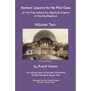 Esoteric Lessons for the First Class of the Free School for Spiritual Science at the Goetheanum