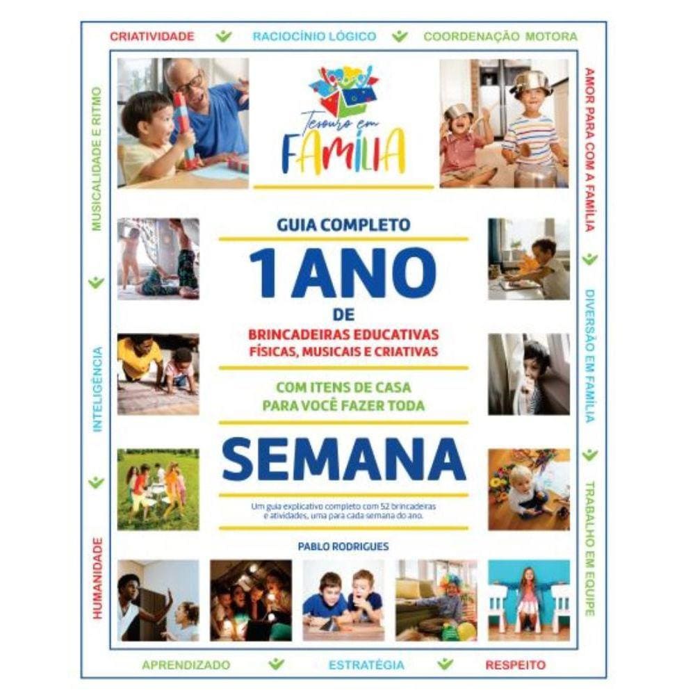 Guia Completo 1 Ano de Brincadeiras Educativas, Físicas, Musicais e Criativas - Um guia explicativo completo com 52 brincadeiras para fazer toda sema