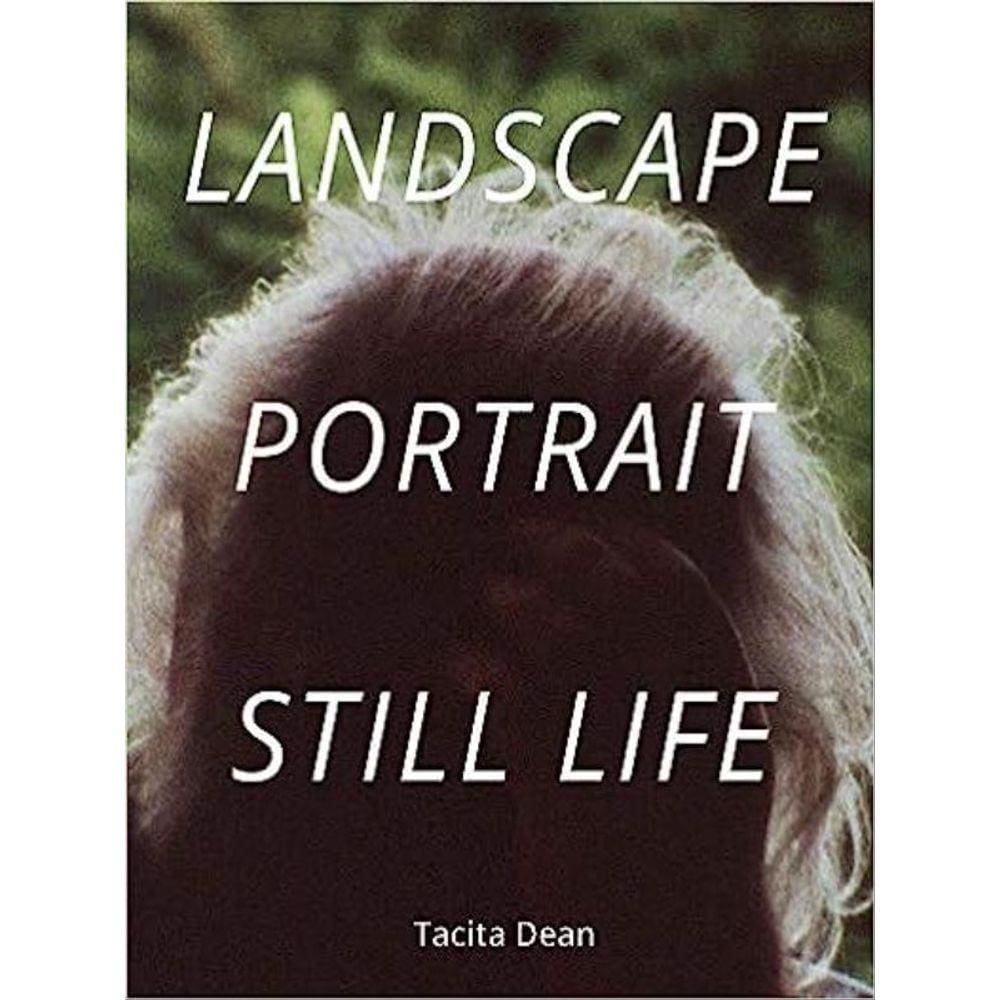 Tacita Dean - Landscape, Portrait, Still Life
