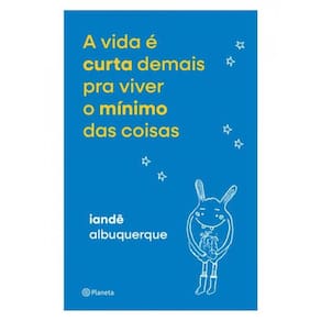 A Vida É Curta Demais Pra Viver O Mínimo Das Coisas