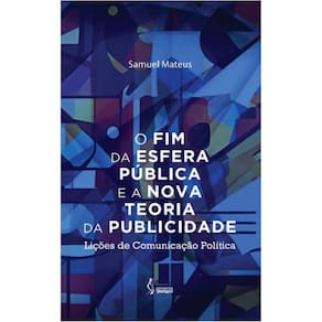 O fim da esfera pública e a nova teoria da publicidade: lições de comunicação política