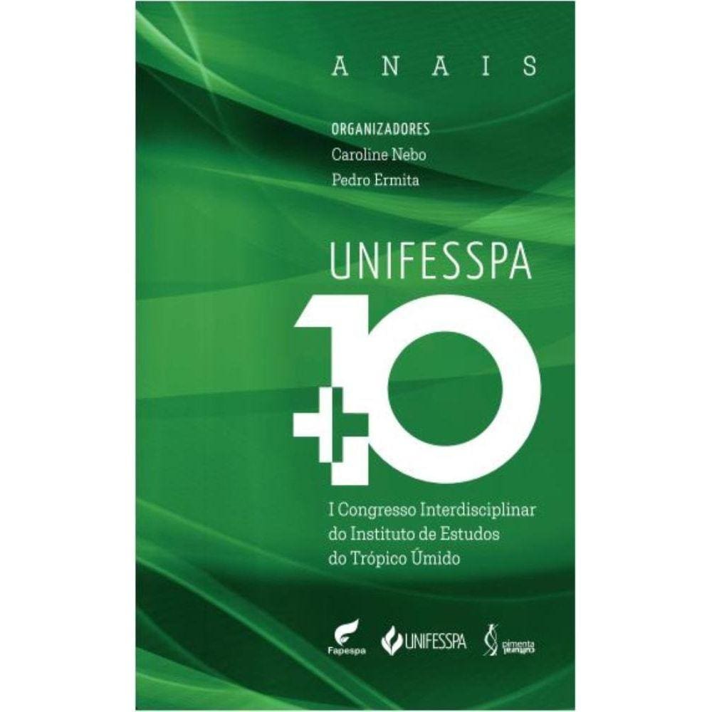 UNIFESSPA + 10: I Congresso Interdisciplinar do Instituto de Estudos do Trópico Úmido (Anais)