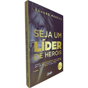 Livro Seja Um Líder de Heróis: Como Transformar sua Equipe em Um Esquadrão Imbatível em Tudo o que Faz Leandro Moreira