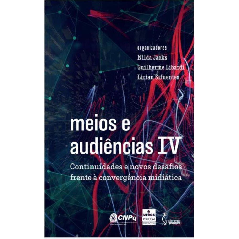 Meios e Audiências IV: continuidades e novos desafios frente à convergência midiática