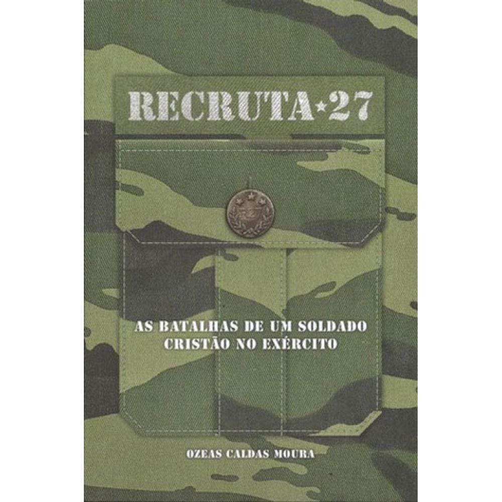 Recruta 27 - As Batalhas De Um Soldade Cristao No Exercito
