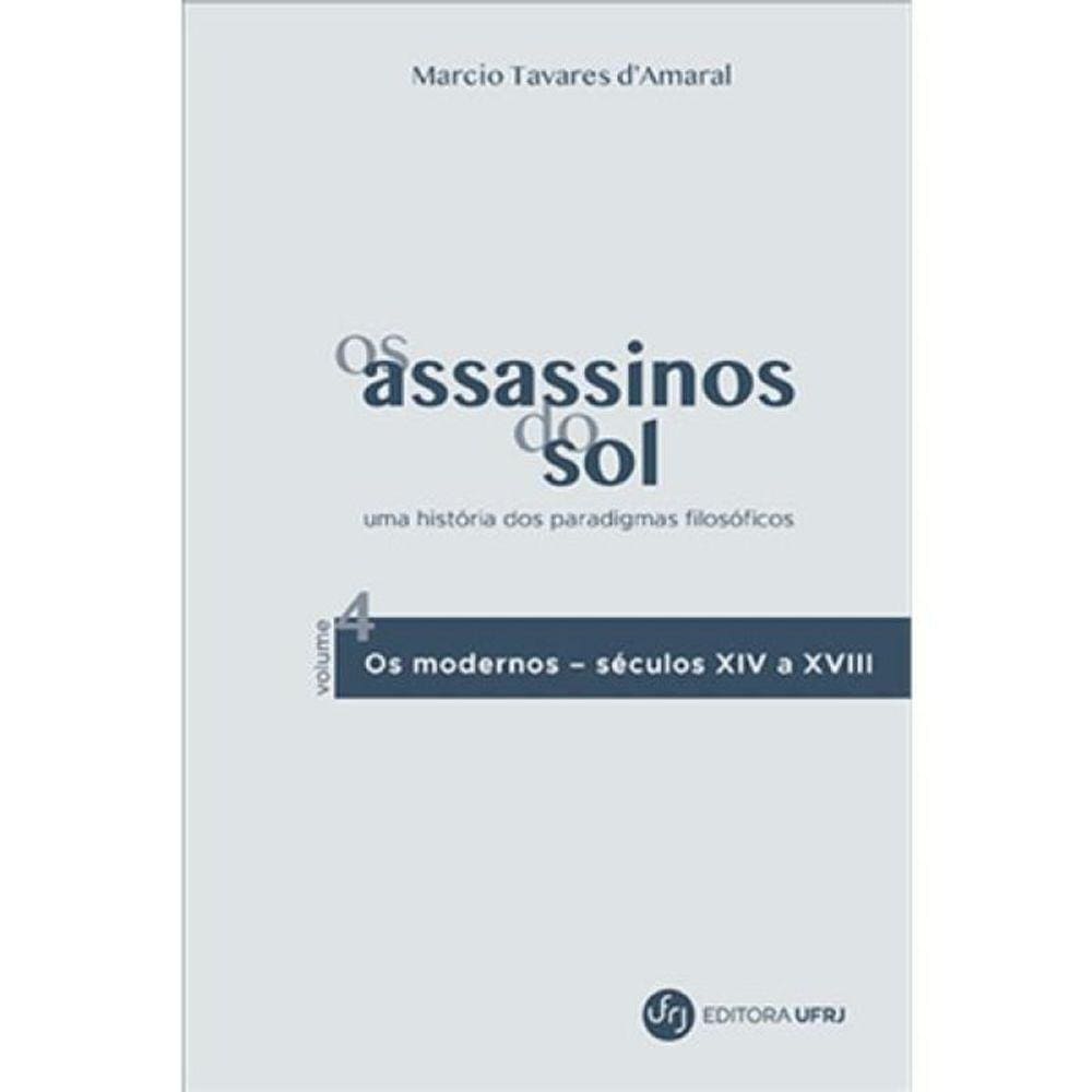 Assassinos Do Sol, Os - Vol. 4 - Uma História Dos Paradigmas Filosóficos