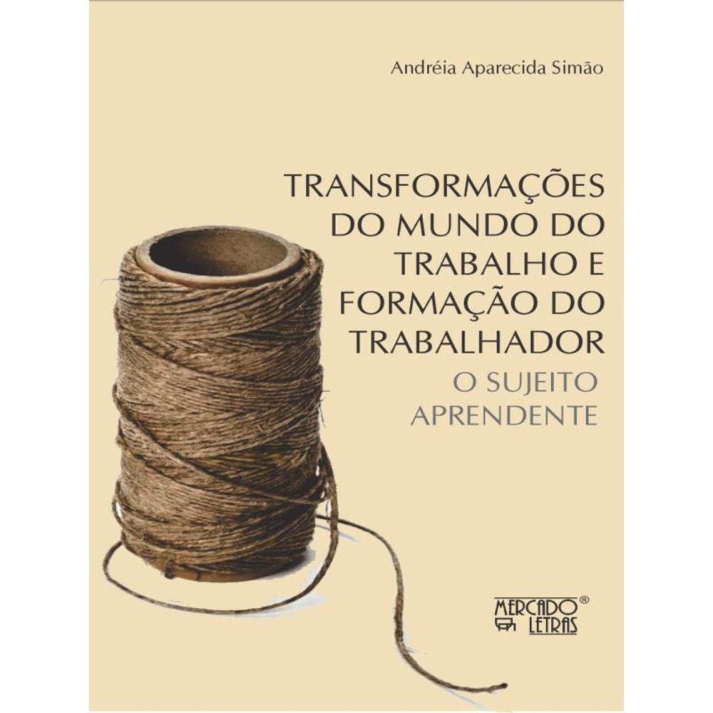 Transformações Do Mundo Do Trabalho E Formação Do Trabalhador