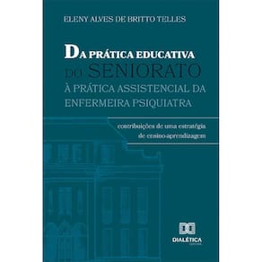 Da Prática Educativa do Seniorato à Prática Assistencial da Enfermeira Psiquiatra - Contribuições de uma estratégia de ensino-aprendizagem