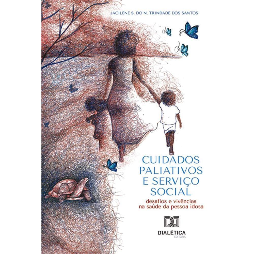 Cuidados Paliativos e Serviço Social - Desafios e vivências na saúde da pessoa idosa