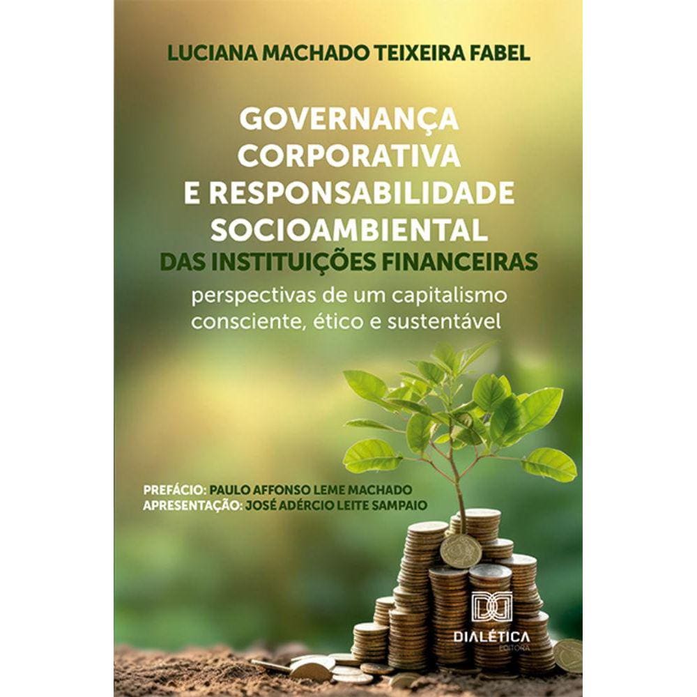 Governança Corporativa e Responsabilidade Socioambiental das instituições financeiras - Perspectivas de um capitalismo consciente, ético e sustentável