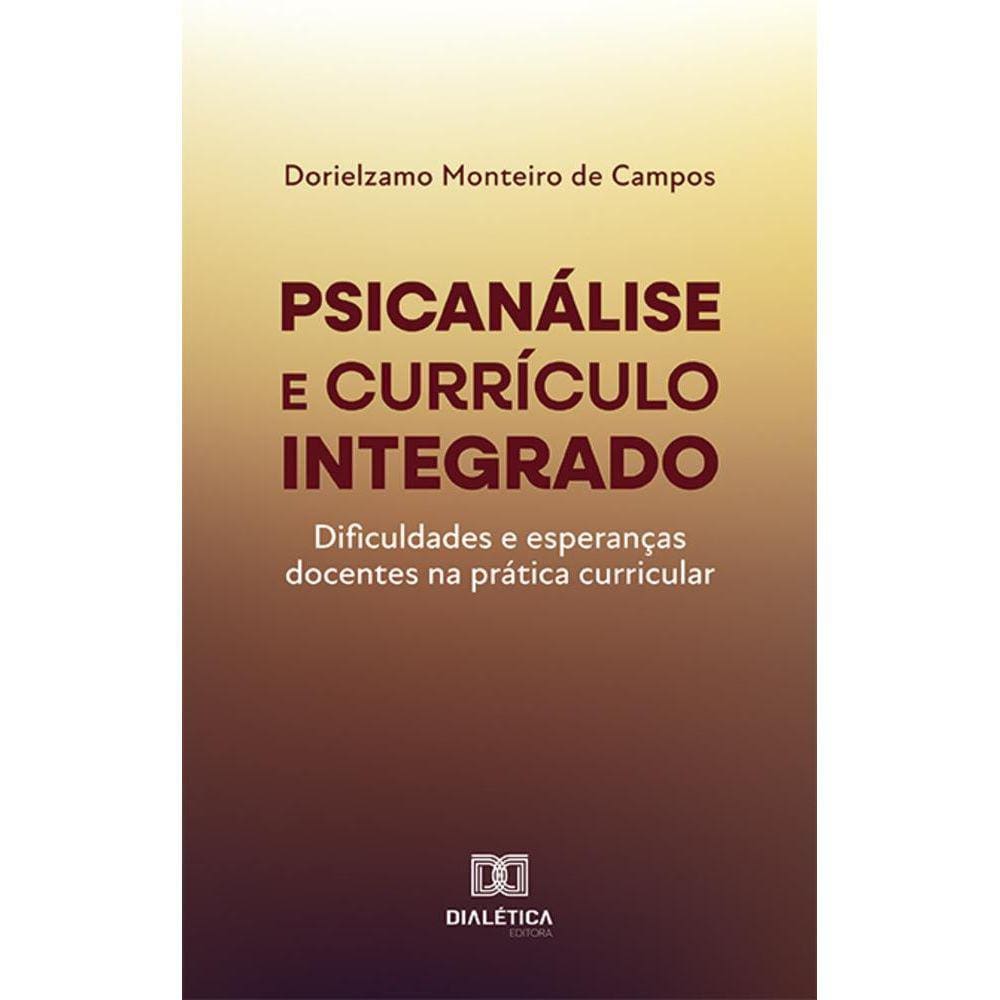 Psicanálise e currículo integrado - Dificuldades e esperanças docentes na prática curricular