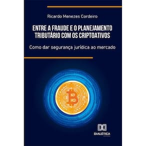 Entre a Fraude e o Planejamento Tributário com os Criptoativos - Como dar segurança jurídica ao mercado