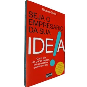 Livro Seja o Empresário da Sua Ideia: Como Criar Um Grande Negócio. Ser Autoridade e Ganhar Dinheiro Natanael Oliveira