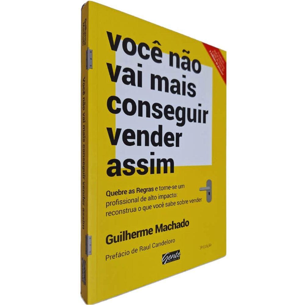 Livro Você Não Vai Mais Conseguir Vender Assim: Quebre as Regras e Torne-se Um Profissional de Alto Guilherme Machado