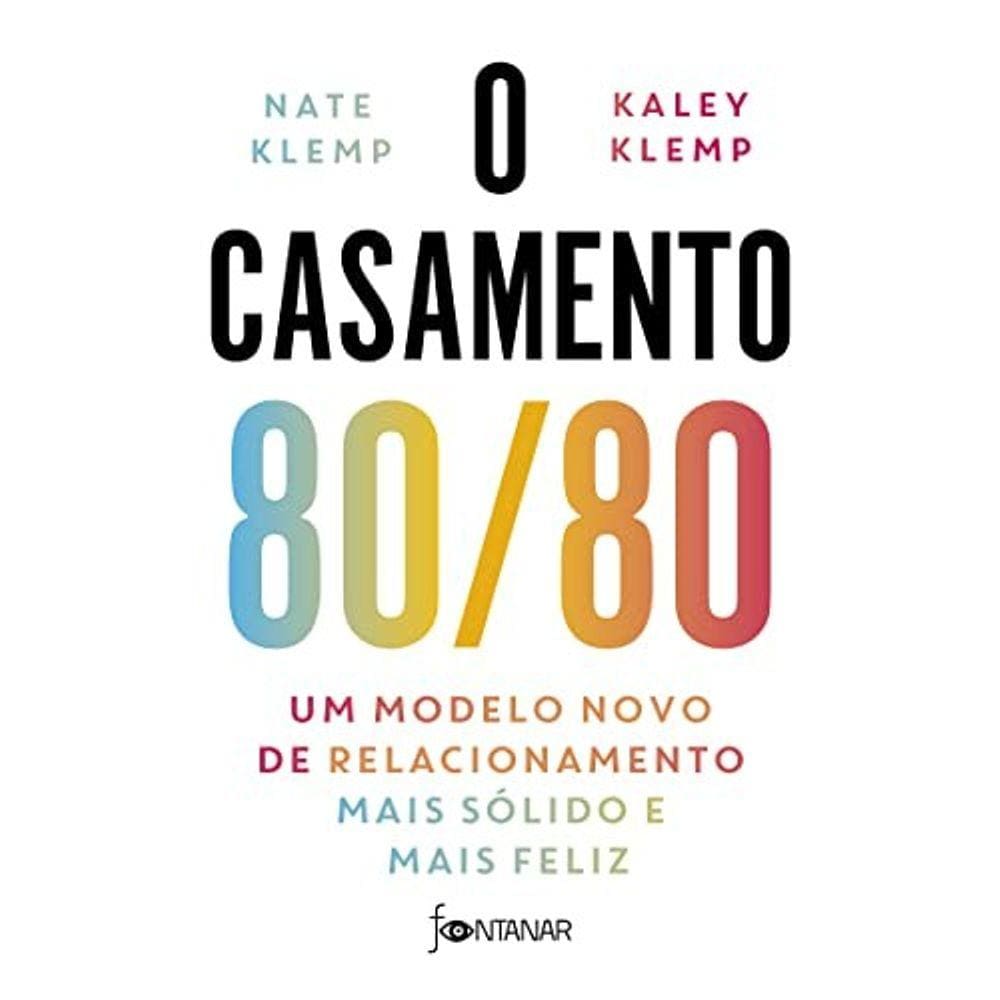 Casamento 80/80, O: Um Modelo Novo De Relacionamento Mais Solido E Mais Fel