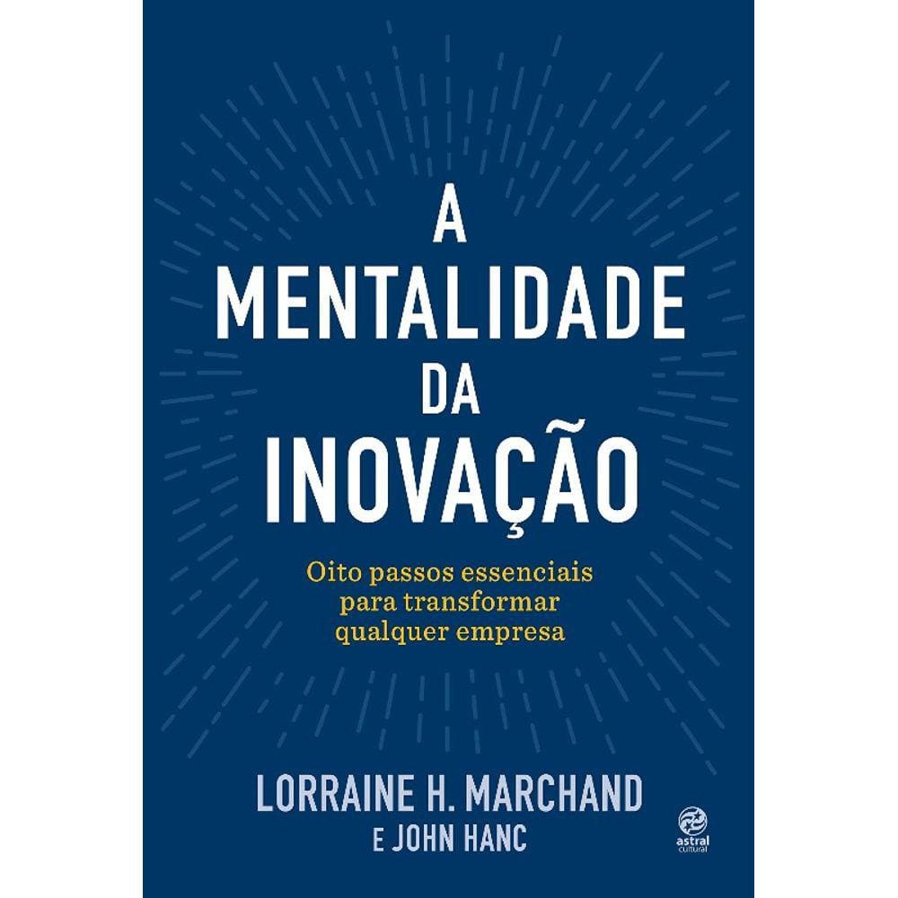 Mentalidade Da Inovacao, A: Oito Passos Essenciais Para Transformar