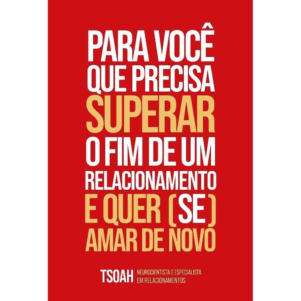 Para Voce Que Precisa Superar O Fim De Uma Relacao E Quer (Se) Amar De Novo