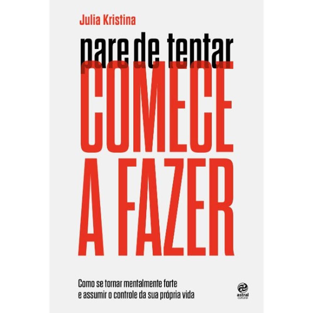 Pare De Tentar Comece A Fazer