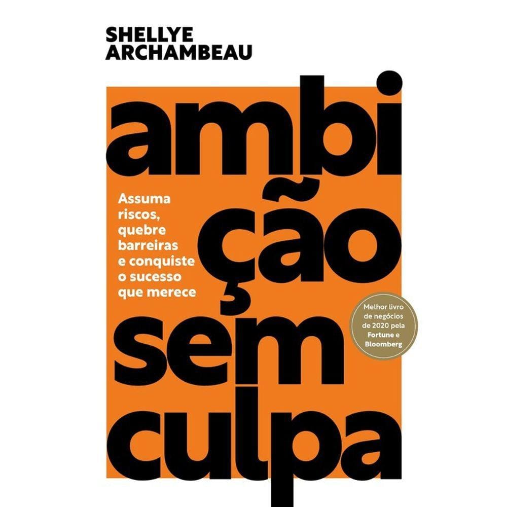 Ambicao Sem Culpa: Assuma Riscos, Quebre Barreiras E Conquiste O Sucesso Qu