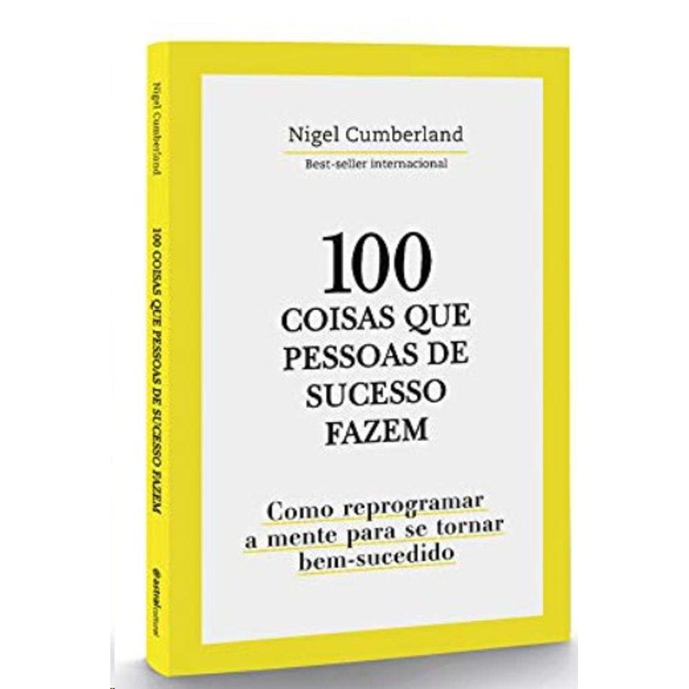 100 Coisas Que Pessoas De Sucesso Fazem: Como Reprogramar A Mente Para Se T