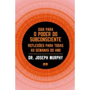 Guia Para O Poder Do Subconsciente, O: Reflexoes Para Todas As Semanas Do A