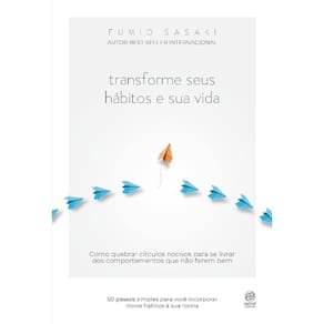 Transforme Seus Habitos E Sua Vida: Como Quebrar Circulos Nocivos Para Se L