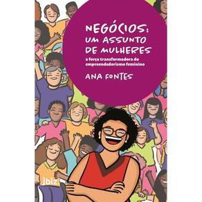 Negocios: Um Assunto De Mulheres: A Forca Transformadora Do Empreendedorism