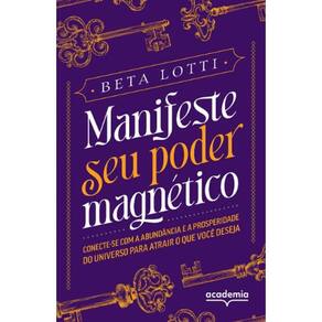 Manifeste Seu Poder Magnetico: Conecte-Se Com A Abundancia E A Prosperidade