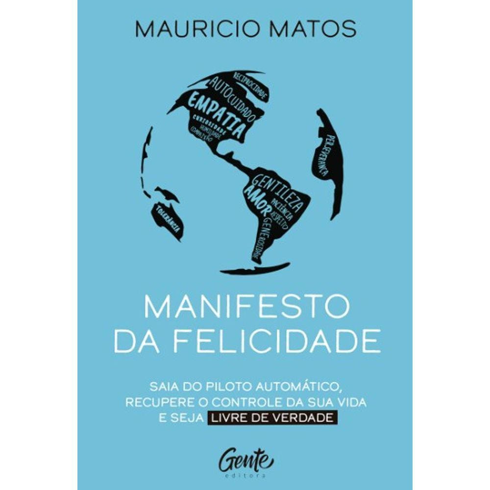 Manifesto Da Felicidade: Saia Do Piloto Automatico, Recupere O Controle Da