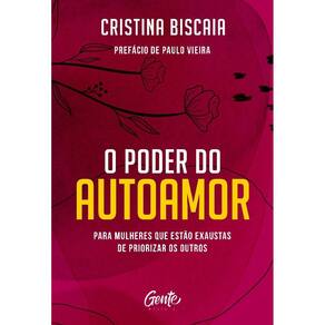 Poder Do Autoamor, O: Para Mulheres Que Estao Cansadas De Priorizar Os