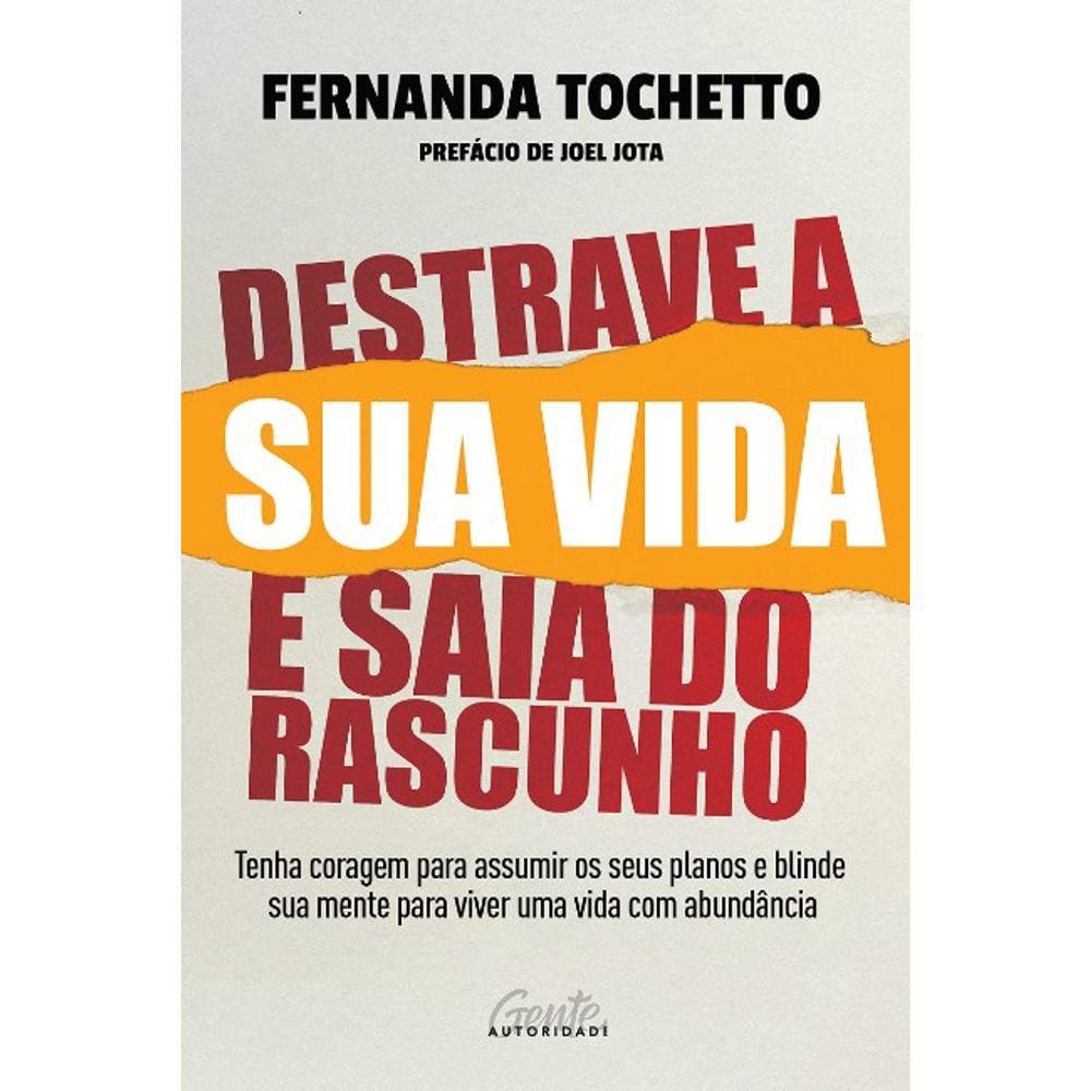 Destrave A Sua Vida E Saia Do Rascunho: Tenha Coragem Para Assumir Os Seus