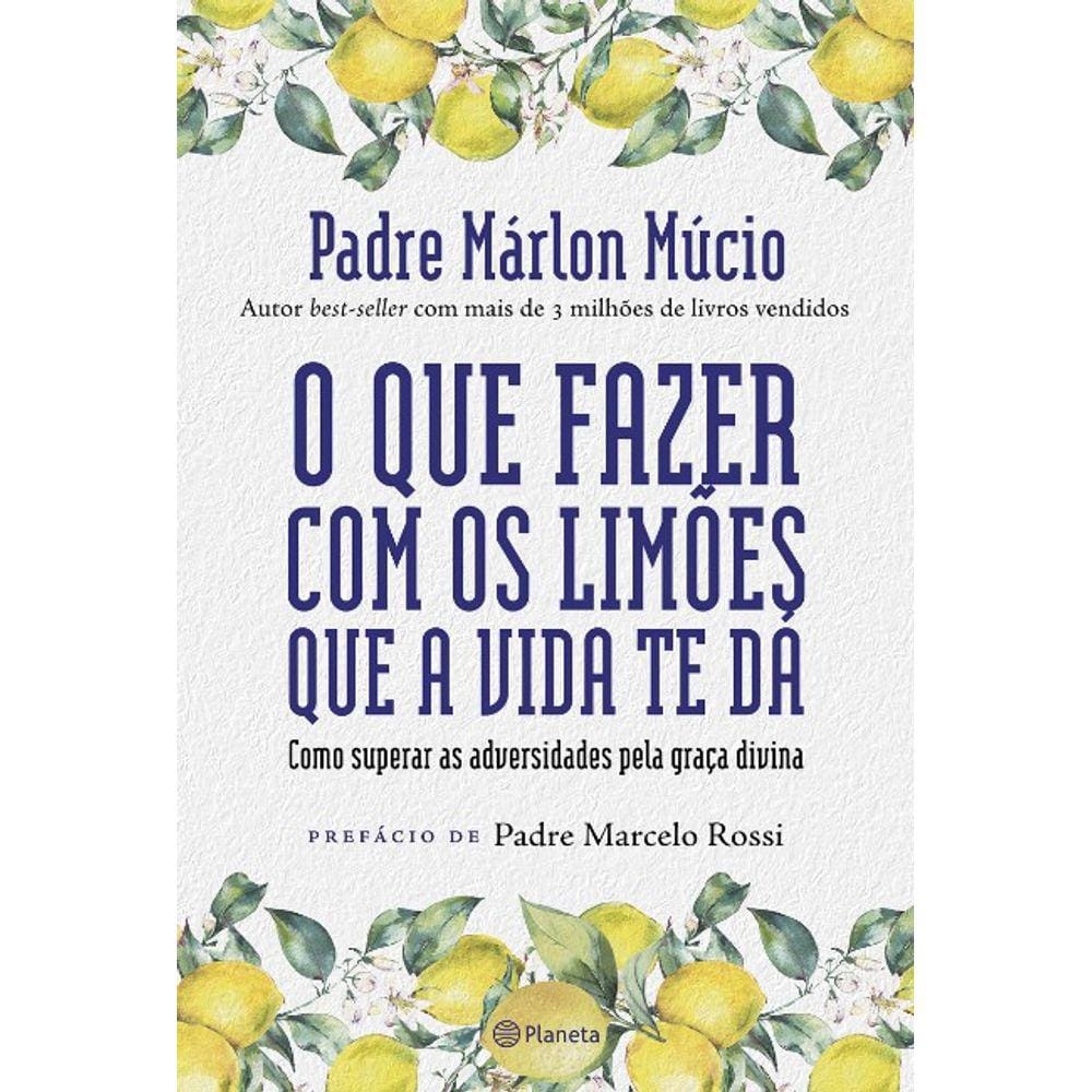 Que Fazer Com Os Limoes Que A Vida Te Da, O: Como Superar As Adversidades P