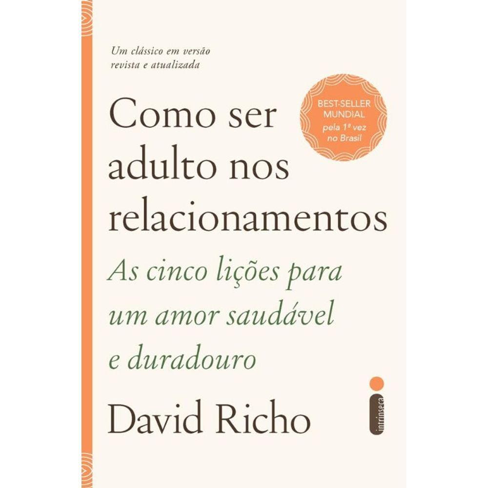 Como Ser Adulto Nos Relacionamentos: as Cinco Licoes para Um Amor Saudavel