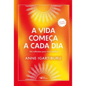 Vida Comeca A Cada Dia, A: 366 Reflexoes Para Viver Melhor