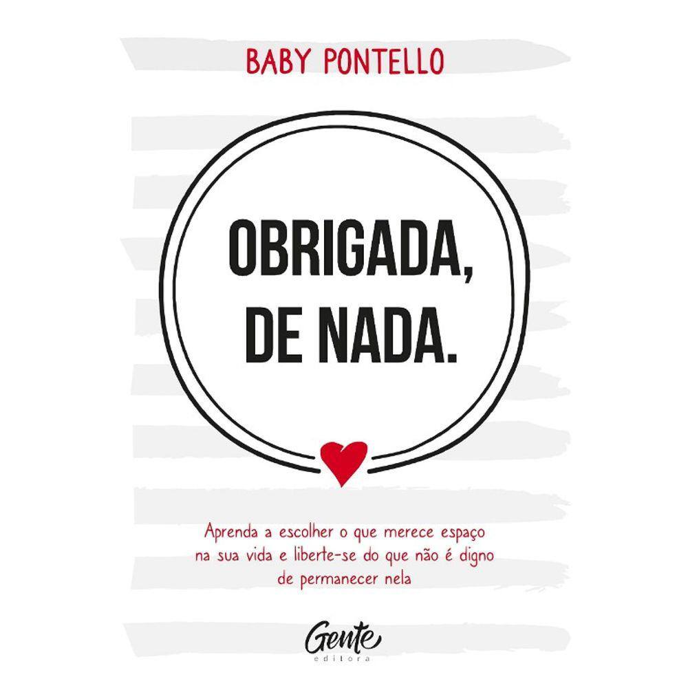 Obrigada, De Nada: Aprenda A Escolher O Que Merece Espaco Na Sua Vida E Lib