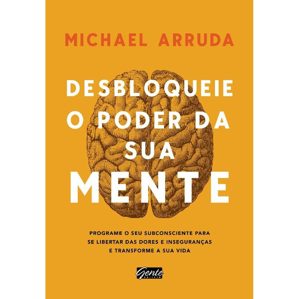Desbloqueie O Poder Da Sua Mente - Programe O Seu Subconsciente Para Se Lib