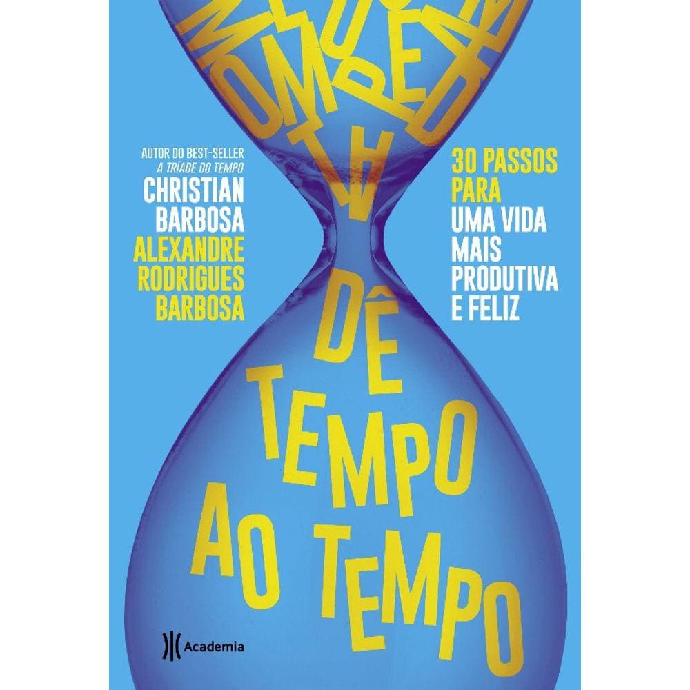 De Tempo Ao Tempo - 30 Passos Para Ter Uma Vida Mais Produtiva E Feliz