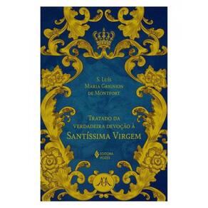 Tratado Da Verdadeira Devoção À Santíssima Virgem - Ed. Luxo