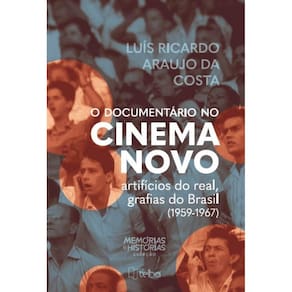 O documentário no cinema novo - Artifícios do real, grafias do Brasil (1959-1967)