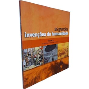 Livro Físico Coleção As Grandes Invenções da Humanidade Volume 2 Da Máquina a Vapor ao Plástico