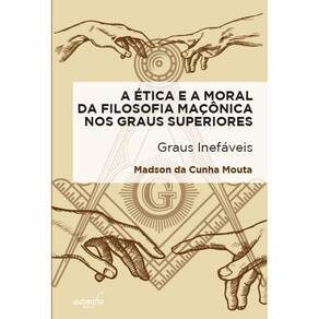 A ética e a moral da filosofia maçônica nos graus superiores: graus inefáveis