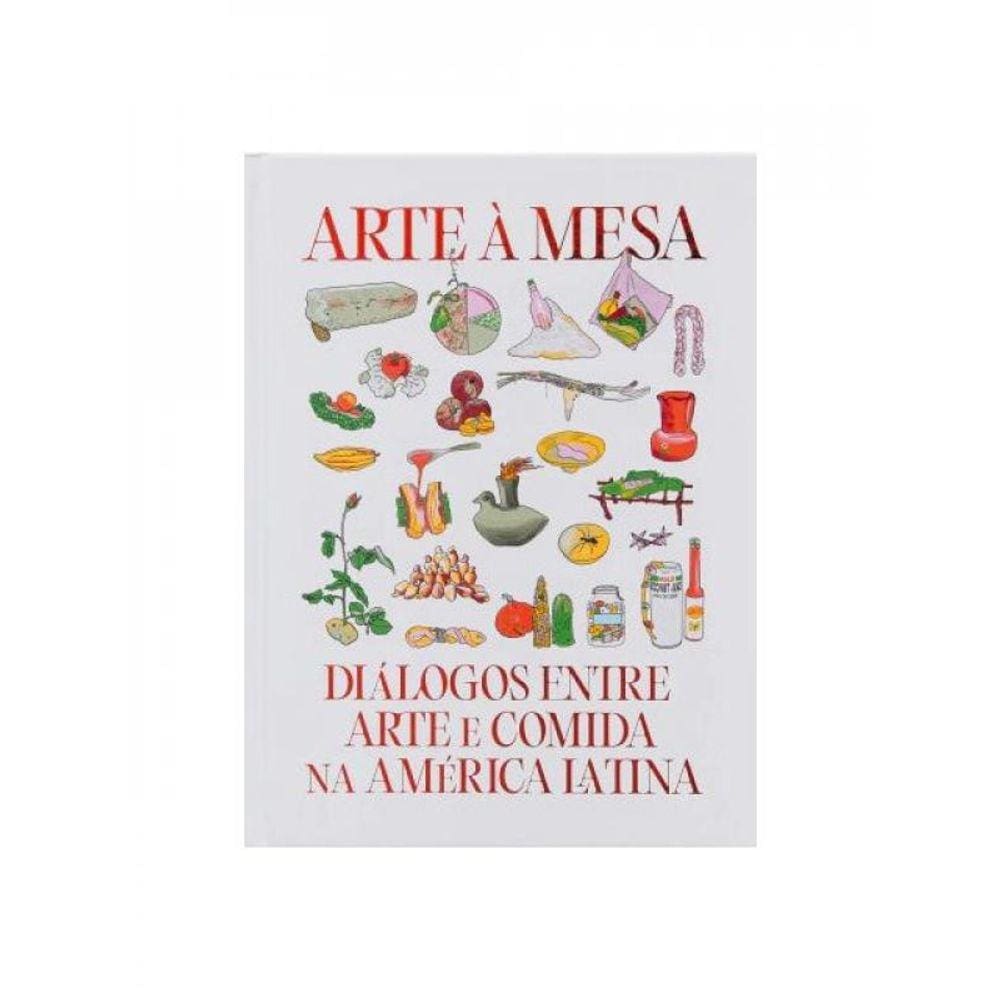 Arte À Mesa - Diálogos Entre Arte E Comida Na América Latina