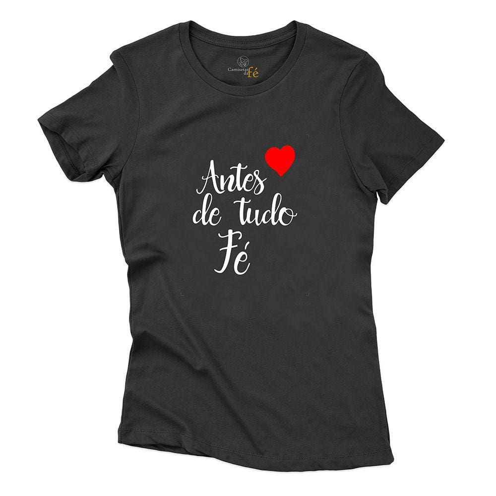 Camiseta Casual Feminina Algodao Frase Antes de Tudo Tenha Fé Gola Redonda