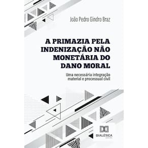 A primazia pela indenização não monetária do dano moral - Uma necessária integração material e processual civil