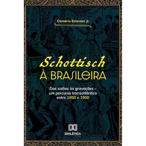 Schottisch à Brasileira - Dos salões às gravações – um percurso transatlântico entre 1850 e 1900