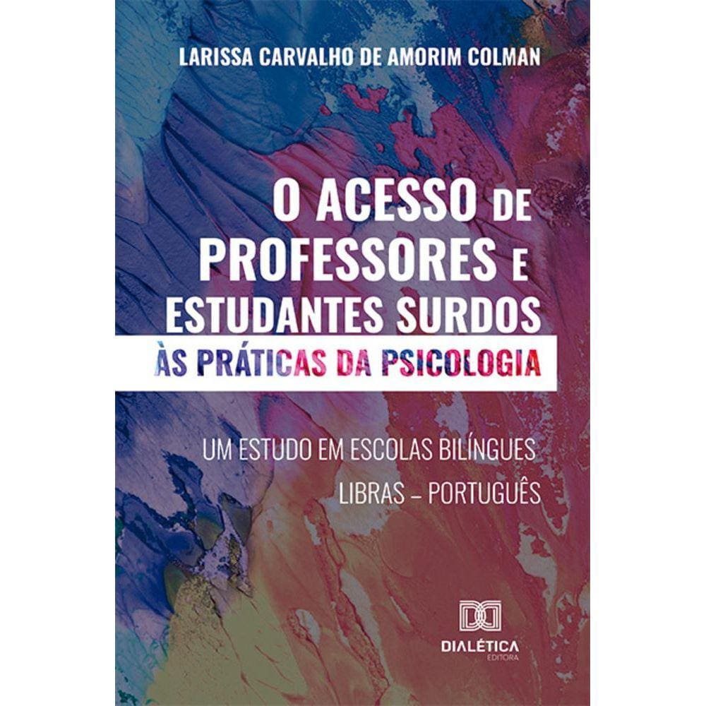 O acesso de professores e estudantes surdos às práticas da psicologia - Um estudo em escolas bilíngues Libras - Português