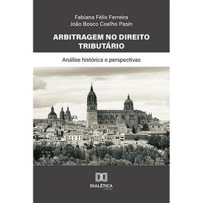 Arbitragem no Direito Tributário - Análise histórica e perspectivas